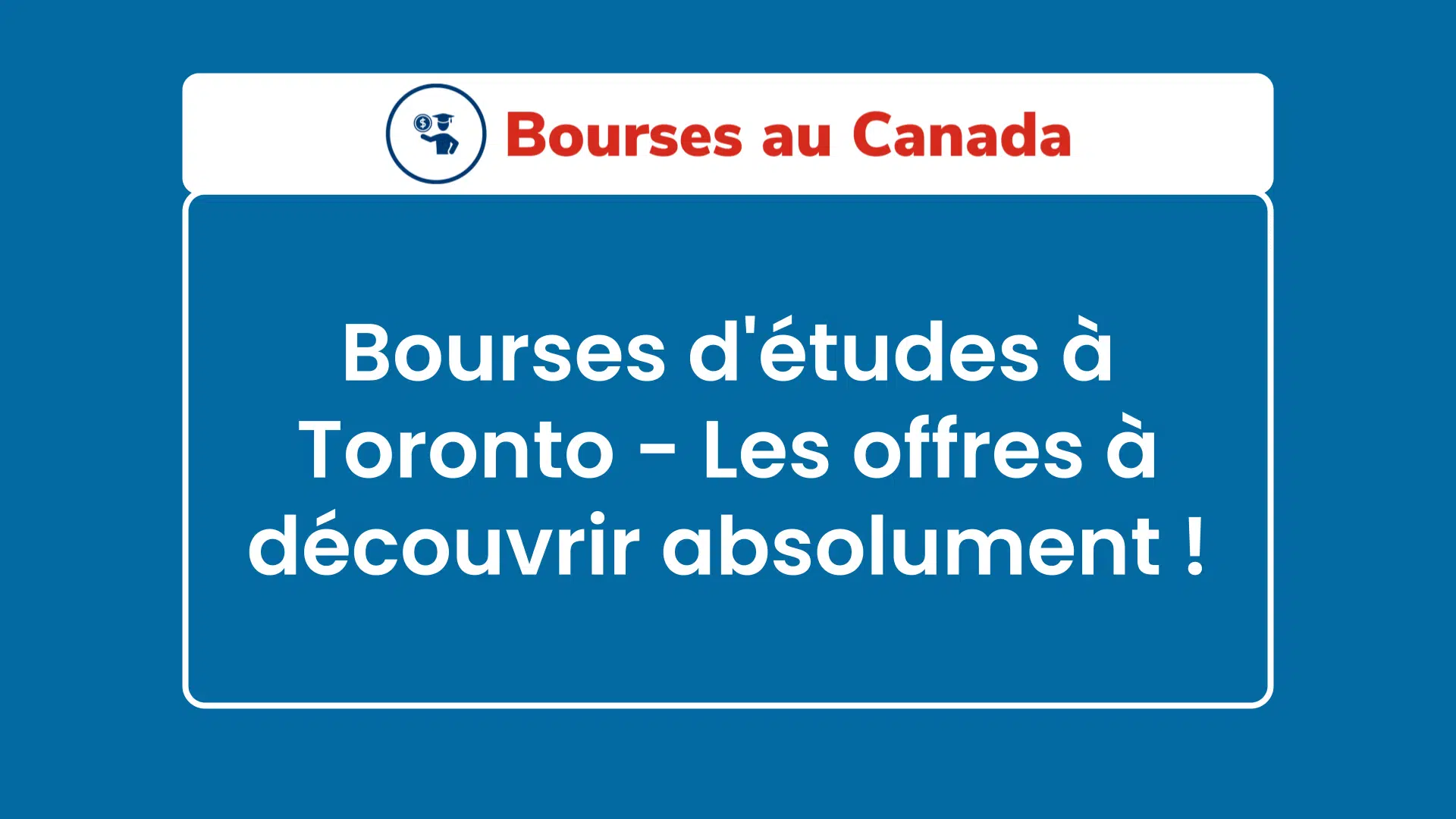 Bourses d'études à Toronto - Les offres à découvrir absolument !