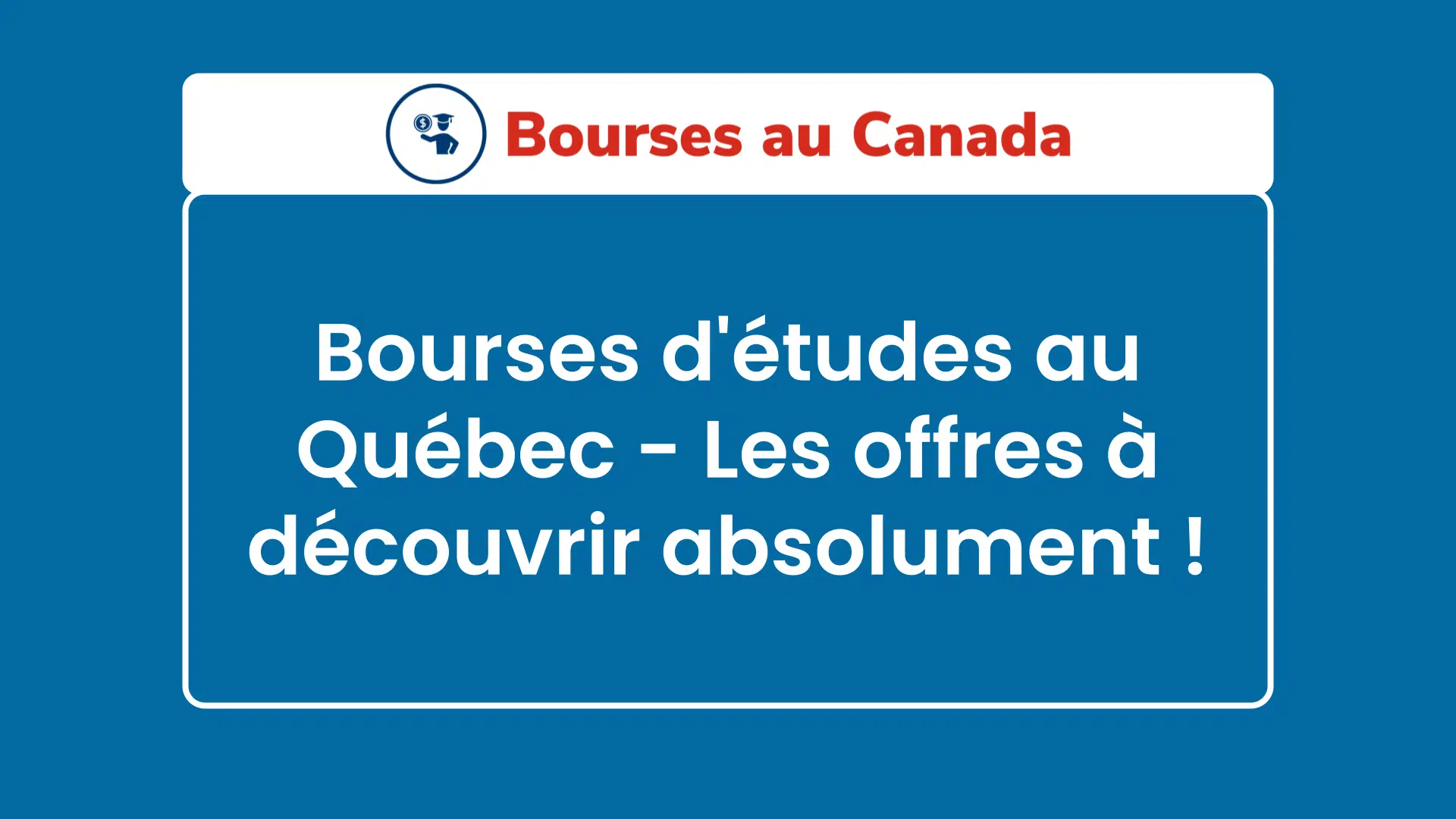 Bourses d'études au Québec - Les offres à découvrir absolument !