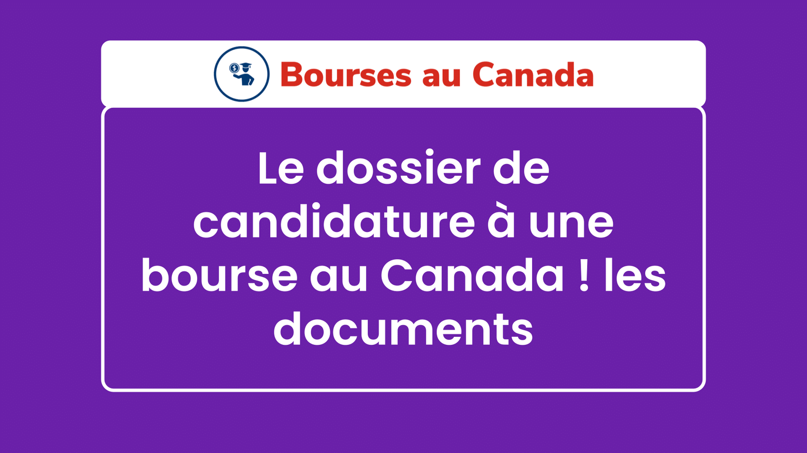 Le dossier de candidature à une bourse au Canada ! les documents